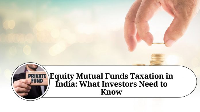 Equity Mutual Funds Taxation in India: What Investors Need to Know