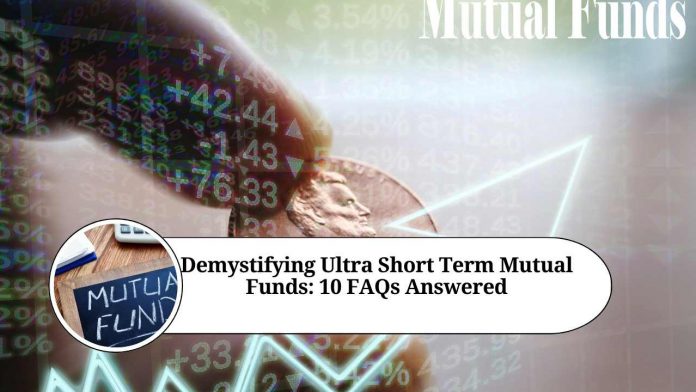 Demystifying Ultra Short Term Mutual Funds