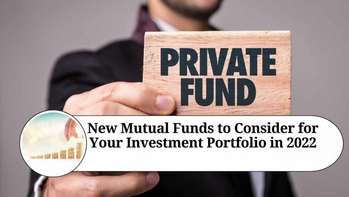 New Mutual Funds to Consider for Your Investment Portfolio in 2022: A Comprehensive Guide