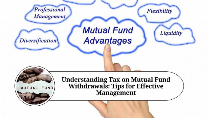 Understanding Tax on Mutual Fund Withdrawals: Tips for Effective Management