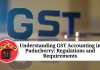 Understanding GST Accounting in Puducherry: Regulations and Requirements