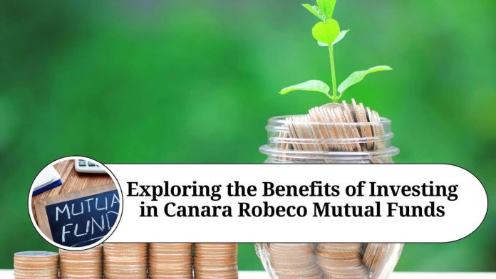 Exploring the Benefits of Investing in Canara Robeco Mutual Funds