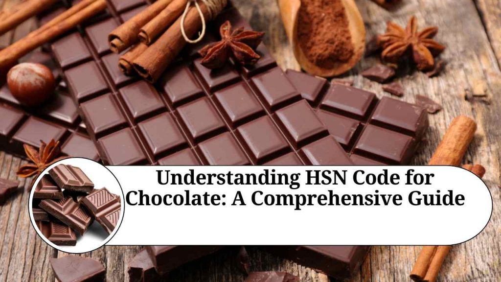 Understanding HSN Code for Chocolate A Comprehensive Guide
