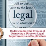 Understanding the Process of Removing a Director: Legal Requirements and Implications