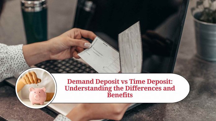 Demand Deposit vs Time Deposit: Understanding the Differences and Benefits