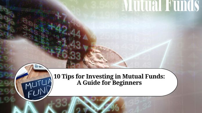 10 Tips for Investing in Mutual Funds: A Guide for Beginners