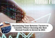 Maximizing Your Returns: Factors to Consider When Choosing the Best Mutual Funds to Invest in 2022