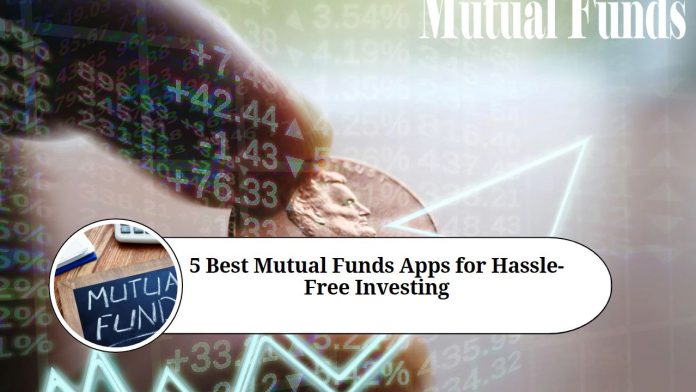 5 Best Mutual Funds Apps for Hassle-Free Investing