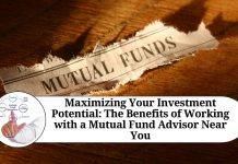 Maximizing Your Investment Potential: The Benefits of Working with a Mutual Fund Advisor Near You Maximizing Your Investment Potential: The Benefits of Working with a Mutual Fund Advisor Near You
