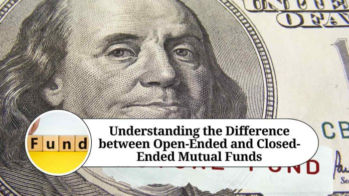 Understanding the Difference between Open-Ended and Closed-Ended Mutual Funds: A Comprehensive Guide`