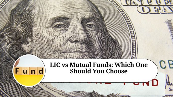 LIC vs Mutual Funds: Which One Should You Choose