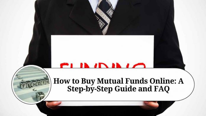 How to Buy Mutual Funds Online: A Step-by-Step Guide and FAQ