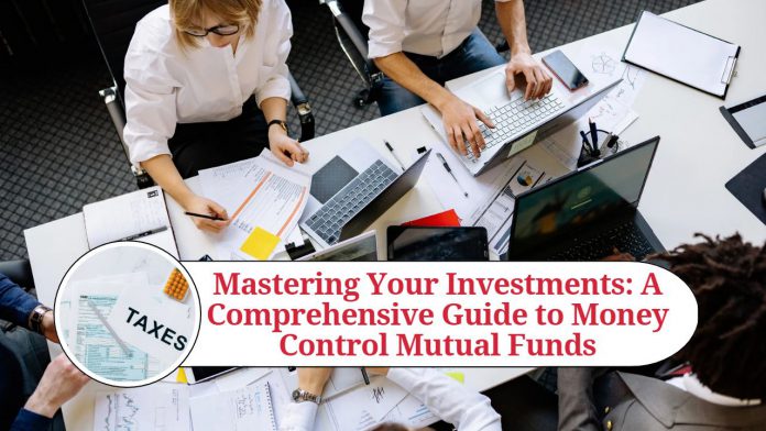 Mastering Your Investments: A Comprehensive Guide to Money Control Mutual Funds