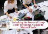 Unlocking the Power of Long-Term Investing: A Guide to Mutual Funds