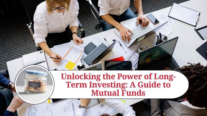 Unlocking the Power of Long-Term Investing: A Guide to Mutual Funds