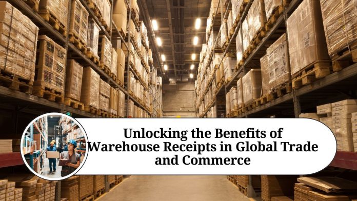 Unlocking the Benefits of Warehouse Receipts in Global Trade and Commerce