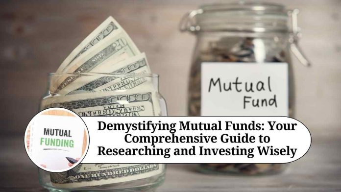 Demystifying Mutual Funds: Your Comprehensive Guide to Researching and Investing Wisely