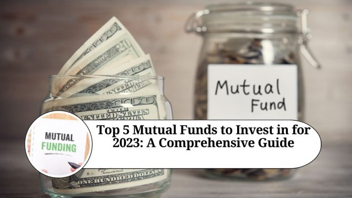 Top 5 Mutual Funds to Invest in for 2023: A Comprehensive Guide