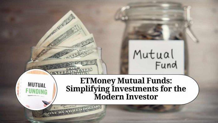 ETMoney Mutual Funds: Simplifying Investments for the Modern Investor