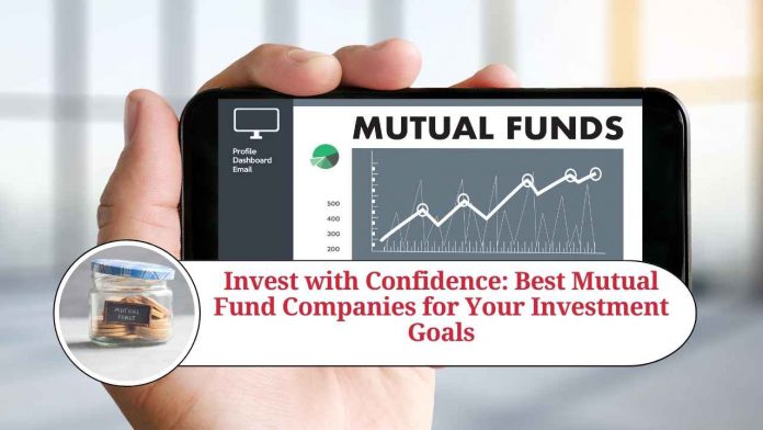 Invest with Confidence: Best Mutual Fund Companies for Your Investment Goals