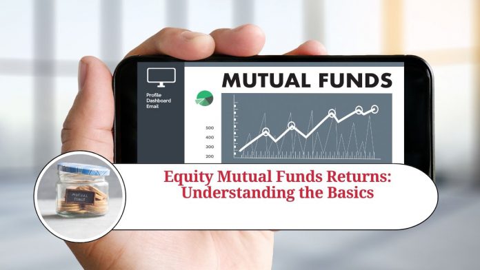 Equity Mutual Funds Returns: Understanding the Basics