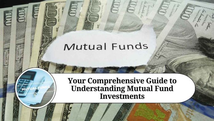 Your Comprehensive Guide to Understanding Mutual Fund Investments