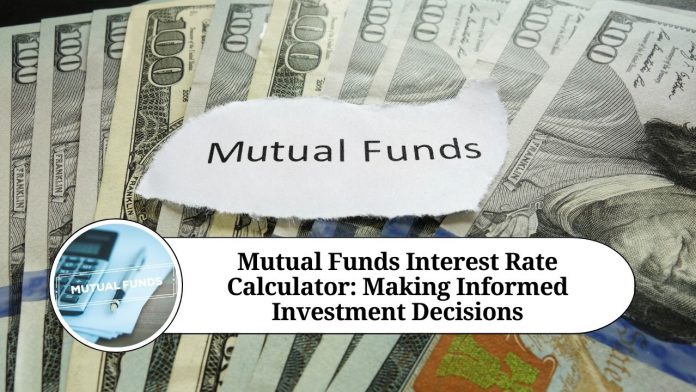 Mutual Funds Interest Rate Calculator: Making Informed Investment Decisions