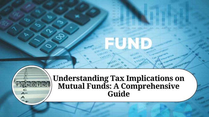 Understanding Tax Implications on Mutual Funds: A Comprehensive Guide