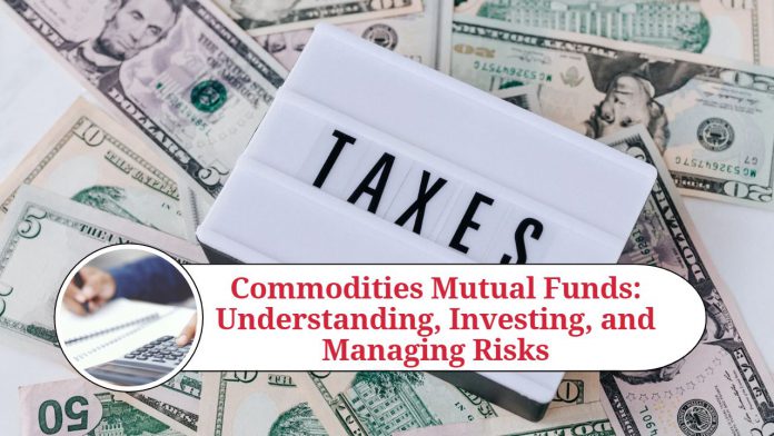 Commodities Mutual Funds: A Comprehensive Guide to Understanding, Investing, and Managing Risks