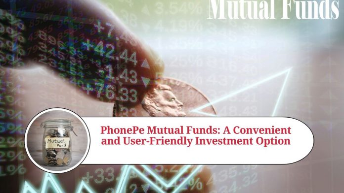 PhonePe Mutual Funds: A Convenient and User-Friendly Investment Option