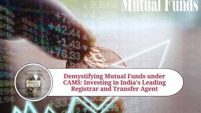 Mutual Funds under CAMS: Investing in India's Leading Registrar and Transfer Agent