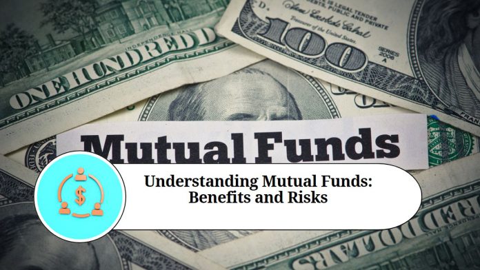 Understanding Mutual Funds: Benefits and Risks