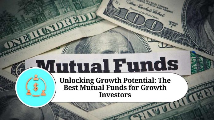 Unlocking Growth Potential: The Best Mutual Funds for Growth Investors