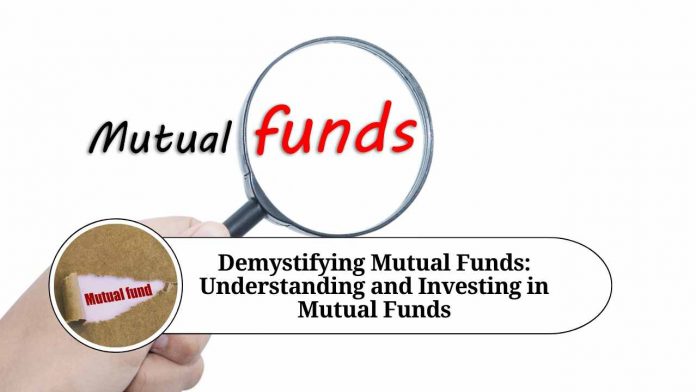 Demystifying Mutual Funds: Your Comprehensive Guide to Understanding and Investing in Mutual Funds