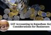 GST Accounting in Rajasthan: Key Considerations for Businesses