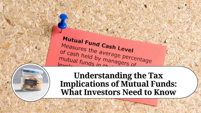 Understanding the Tax Implications of Mutual Funds: What Investors Need to Know