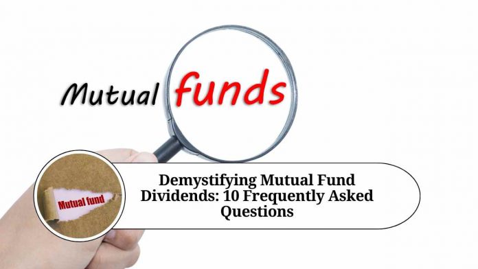 Demystifying Mutual Fund Dividends: 10 Frequently Asked Questions