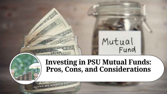 Investing in PSU Mutual Funds: Pros, Cons, and Considerations