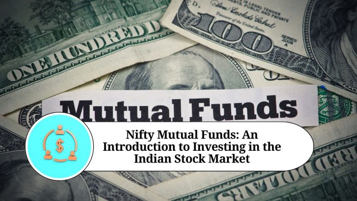 Nifty Mutual Funds: An Introduction to Investing in the Indian Stock Market