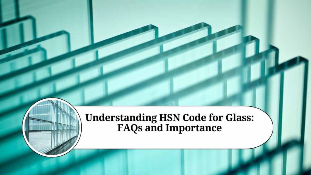 understanding-hsn-code-for-glass-faqs-and-importance