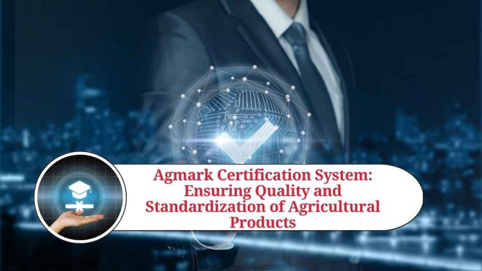 Agmark Certification System: Ensuring Quality and Standardization of Agricultural Products