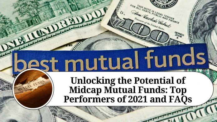 Unlocking the Potential of Midcap Mutual Funds: Top Performers of 2021 and FAQs