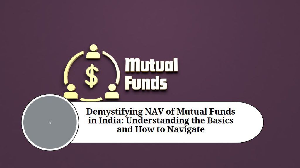 Demystifying NAV of Mutual Funds in India Understanding the Basics and