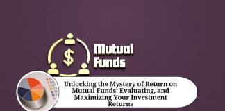 Unlocking the Mystery of Return on Mutual Funds: Understanding, Evaluating, and Maximizing Your Investment Returns