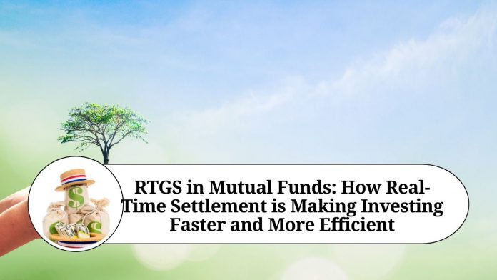 RTGS in Mutual Funds: How Real-Time Settlement is Making Investing Faster and More Efficient