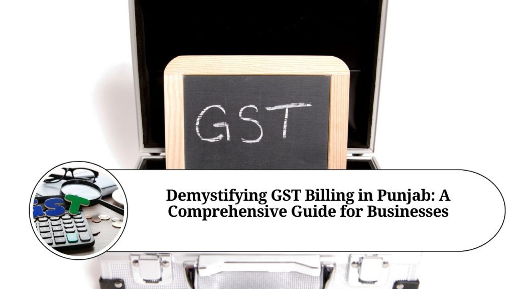 Demystifying GST Billing in Punjab A Comprehensive Guide for Businesses