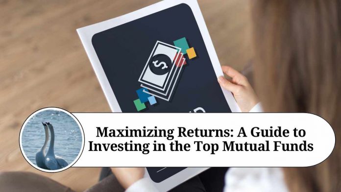 "Maximizing Returns: A Guide to Investing in the Top Mutual Funds"