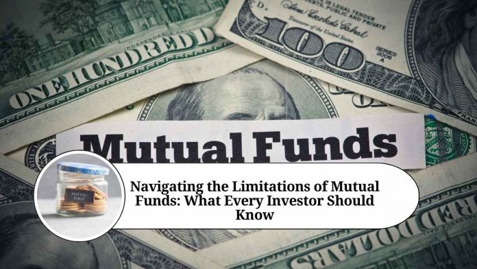 Navigating the Limitations of Mutual Funds: What Every Investor Should Know