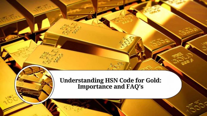 Understanding HSN Code for Gold: Importance and FAQ's