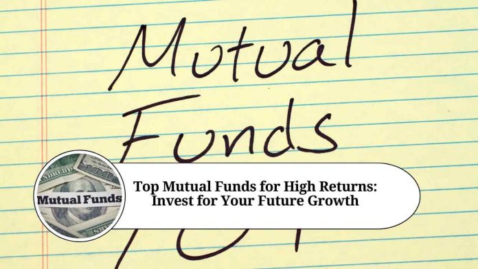 Top Mutual Funds for High Returns: Invest for Your Future Growth